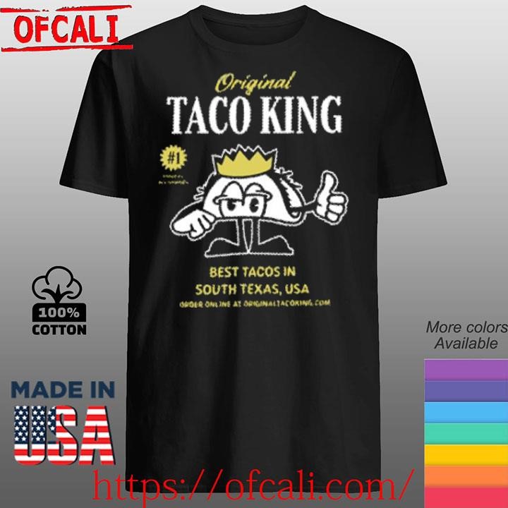Original Taco King Best Tacos In South Texas USA shirt, hoodie