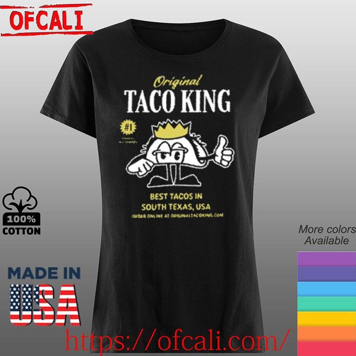 Original Taco King Best Tacos In South Texas USA shirt, hoodie