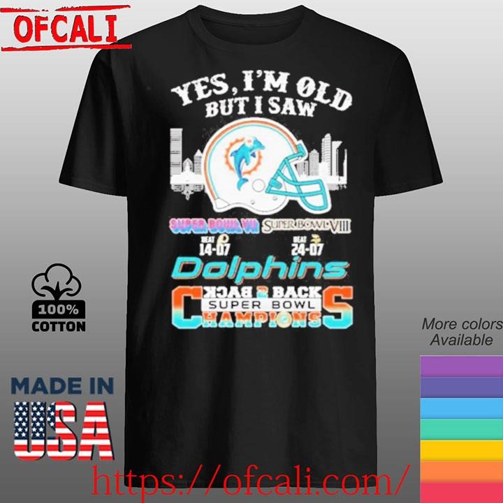 Yes I’m Old But I Saw Miami Dolphins Skyline Back 2 Back Super Bowl Champions T-Shirt